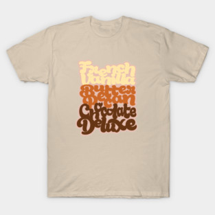French Vanilla Butter Pecan Chocolate Deluxe T-Shirt