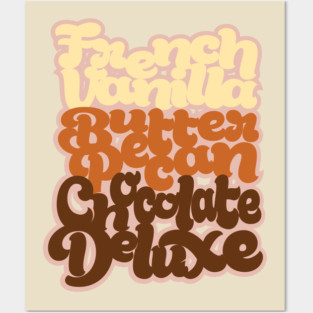 French Vanilla Butter Pecan Chocolate Deluxe Posters and Art