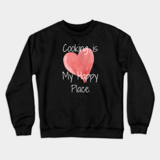 Cooking is my Happy Place - large heart Crewneck Sweatshirt