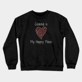 Cooking is my Happy Place - large heart of hearts Crewneck Sweatshirt