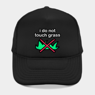 I do not touch grass Hat