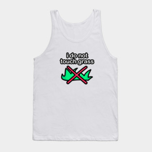 I do not touch grass Tank Top