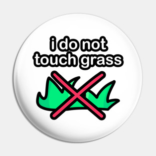 I do not touch grass Pin