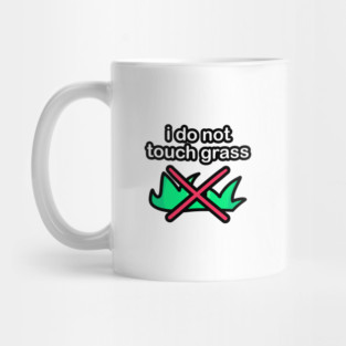 I do not touch grass Mug