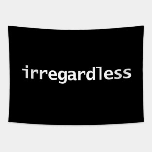 Irregardless Minimal White Text Typography Tapestry