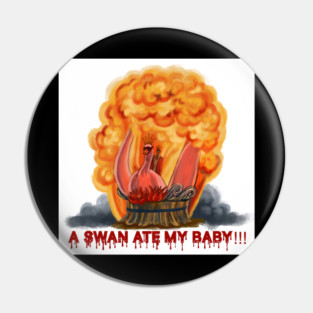 A Swan Ate My Baby Pin
