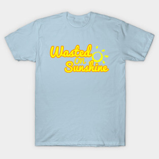 Wasted on Sunshine T-Shirt