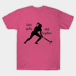 Field Hockey - Girls Gotta Stick Together T-Shirt