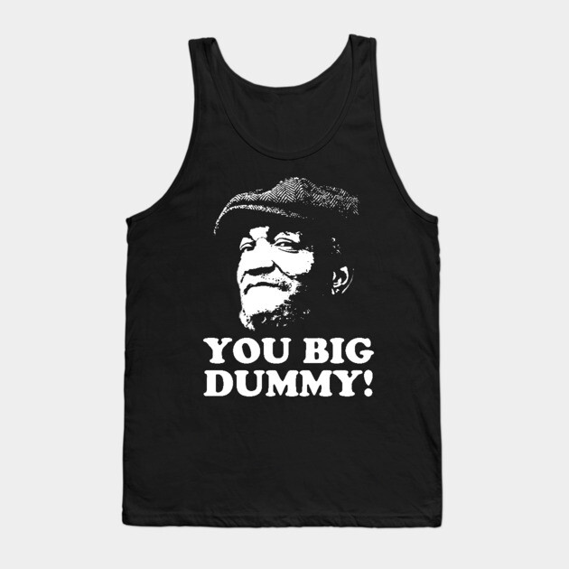 You Big Dummy, Sandford and Son, Fred Sandford Tank Top by UrbanLifeApparel