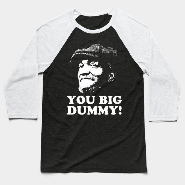 You Big Dummy, Sandford and Son, Fred Sandford Baseball T-Shirt by UrbanLifeApparel