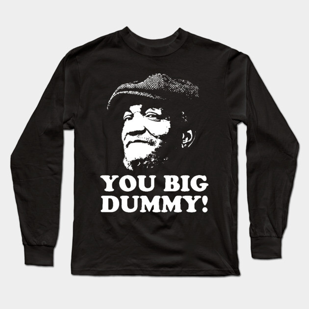 You Big Dummy, Sandford and Son, Fred Sandford Long Sleeve T-Shirt by UrbanLifeApparel