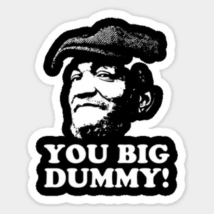 You Big Dummy, Sandford and Son, Fred Sandford Sticker
