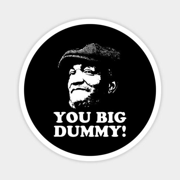 You Big Dummy, Sandford and Son, Fred Sandford Magnet by UrbanLifeApparel