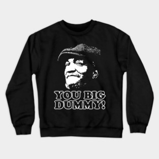 You Big Dummy, Fred Sandford, Sandford and Son Crewneck Sweatshirt