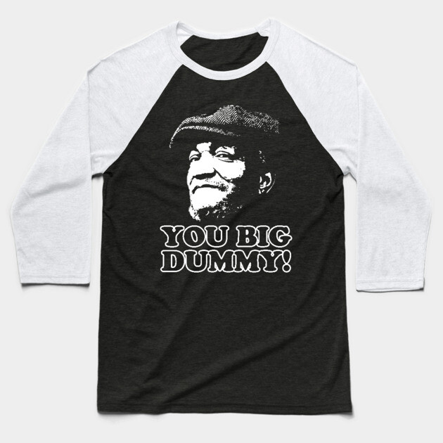You Big Dummy, Fred Sandford, Sandford and Son Baseball T-Shirt by UrbanLifeApparel