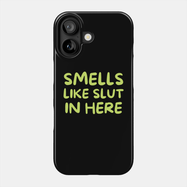 Smells Like Slut in Here Phone Case by The WYLD Tribe