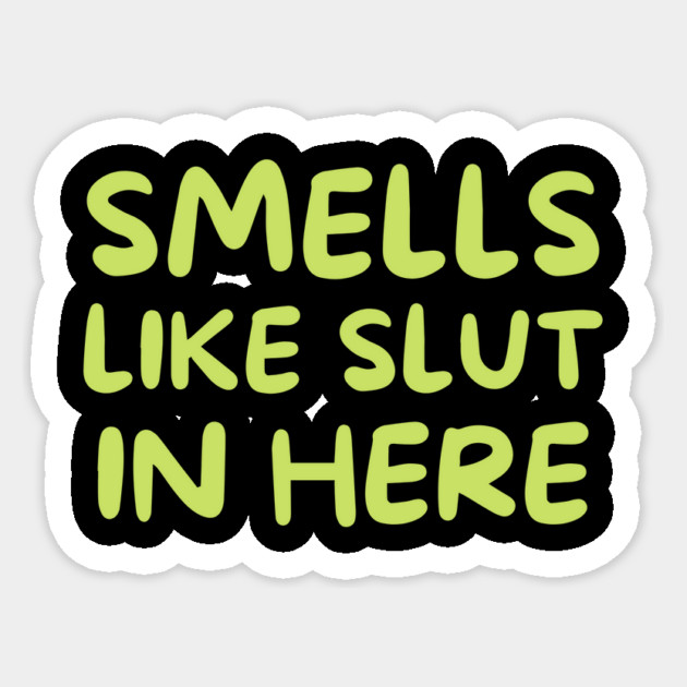 Smells Like Slut in Here Sticker by The WYLD Tribe