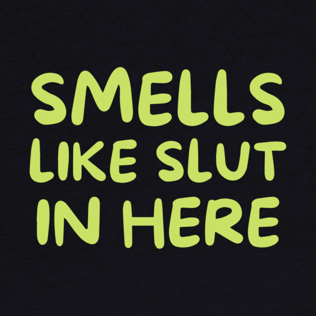 Smells Like Slut in Here by The WYLD Tribe