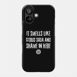 Smells Like Citrus Soda And Shame Phone Case