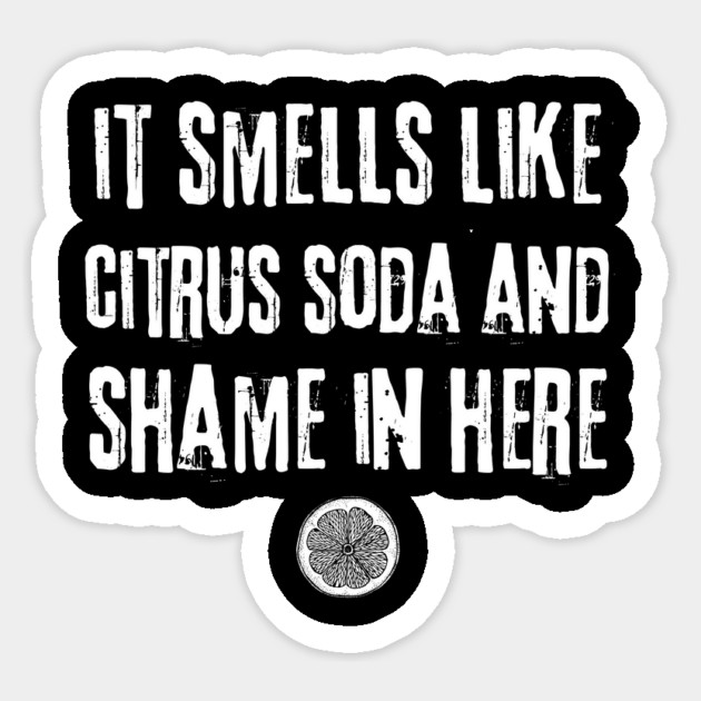 Smells Like Citrus Soda And Shame Sticker by The WYLD Tribe