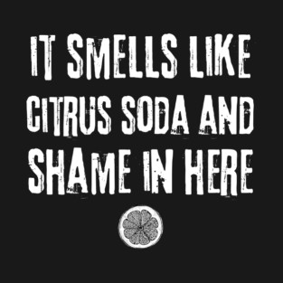 Smells Like Citrus Soda And Shame T-Shirt