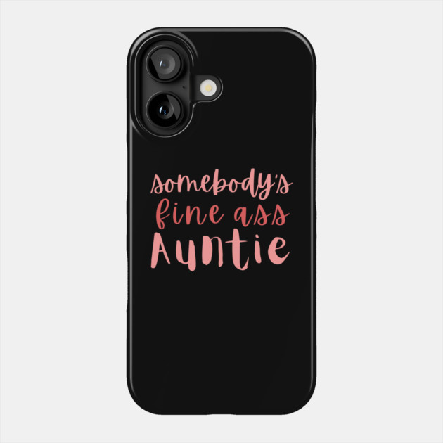 Somebody's Fine Ass Auntie Phone Case by The WYLD Tribe