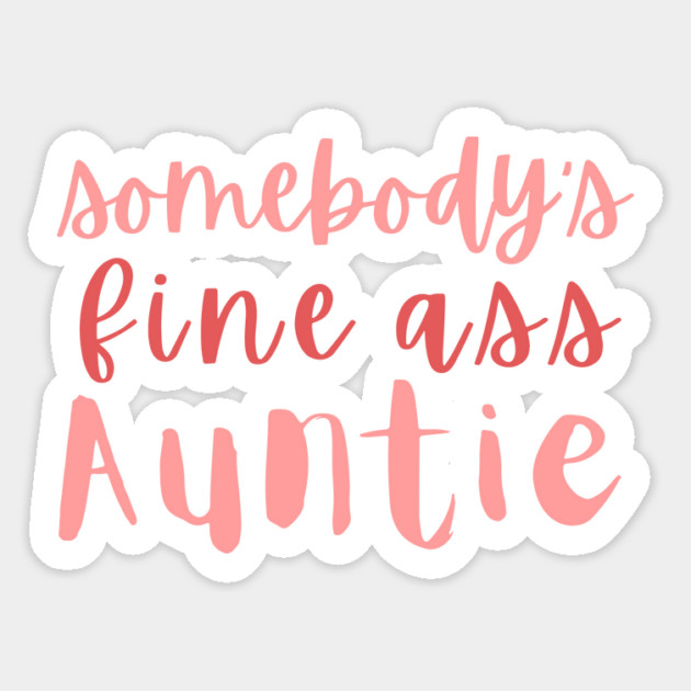 Somebody's Fine Ass Auntie Sticker by The WYLD Tribe