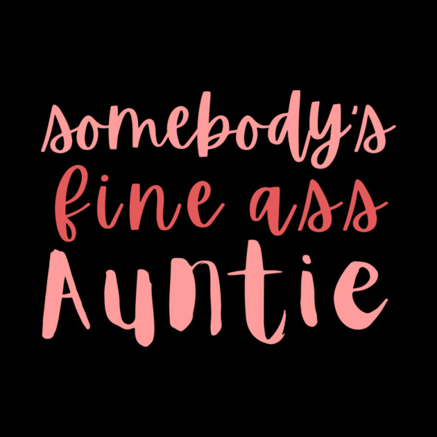 Somebody's Fine Ass Auntie by The WYLD Tribe