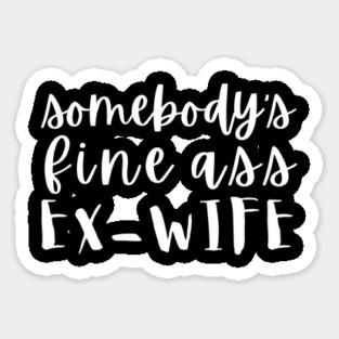 Somebody's Fine Ass Ex-Wife Magnet