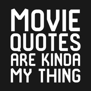 Movie Quotes Are Kinda My Thing Film School T-Shirt