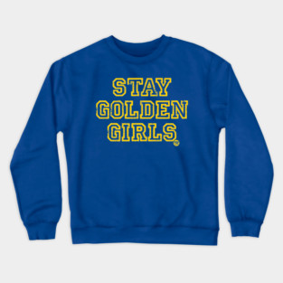 STAY GOLDEN GIRLS Crewneck Sweatshirt