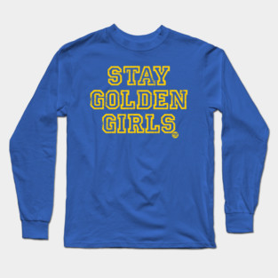 STAY GOLDEN GIRLS Long Sleeve T-Shirt