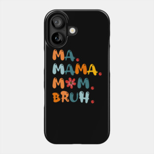 Ma Mama Mom Bruh Funny Mothers-Day Phone Case