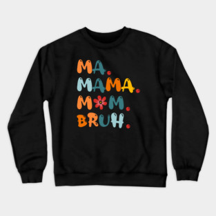 Ma Mama Mom Bruh Funny Mothers-Day Crewneck Sweatshirt