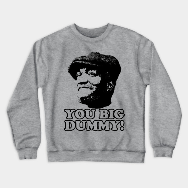 You Big Dummy, Black, Fred Sandford, Sandford and Son Crewneck Sweatshirt by UrbanLifeApparel