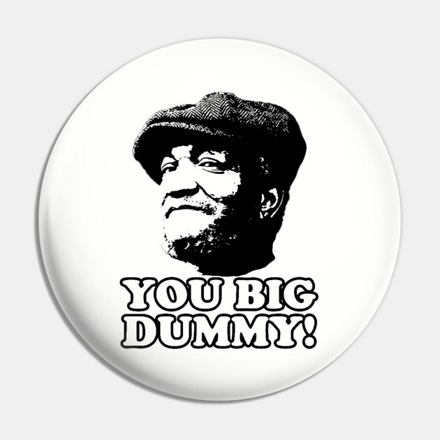 You Big Dummy, Black, Fred Sandford, Sandford and Son Pin by UrbanLifeApparel