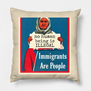 Immigrants Are People. No Human Being is Illegal. Pillow