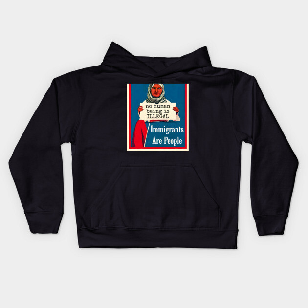 Immigrants Are People. No Human Being is Illegal. Kids Hoodie by animegirlnft