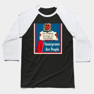 Immigrants Are People. No Human Being is Illegal. Baseball T-Shirt