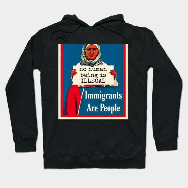 Immigrants Are People. No Human Being is Illegal. Hoodie by animegirlnft