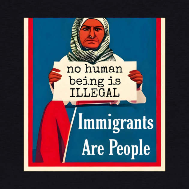 Immigrants Are People. No Human Being is Illegal. by animegirlnft