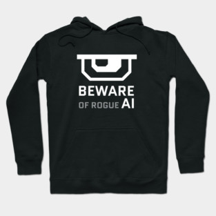 Beware of rogue artificial intelligence Hoodie