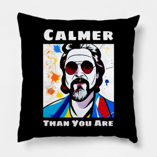 Calmer Than You Are Pillow