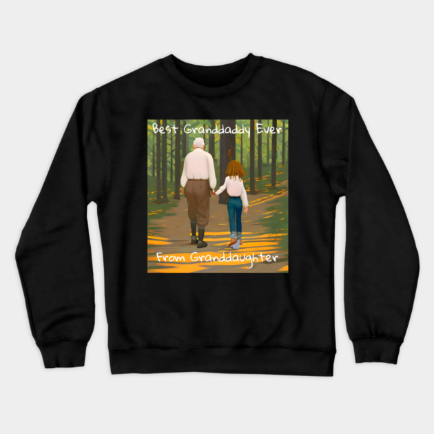 Best granddaddy ever from granddaughter Crewneck Sweatshirt by animegirlnft