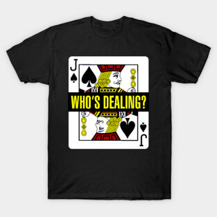 Who's Dealing? T-Shirt