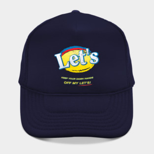 Keep your damn hands off my Let's! Hat