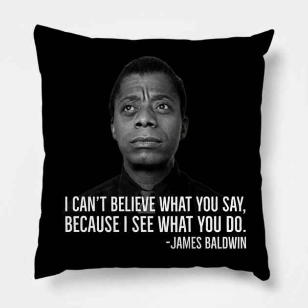 James Baldwin, I can’t believe what you say because I see what you do, Black History Pillow by UrbanLifeApparel