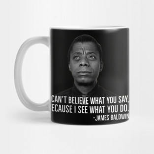 James Baldwin, I can’t believe what you say because I see what you do, Black History Mug