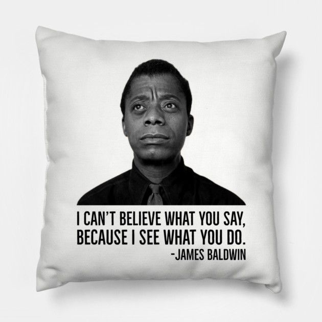 James Baldwin, I can’t believe what you say because I see what you do, Black History Pillow by UrbanLifeApparel