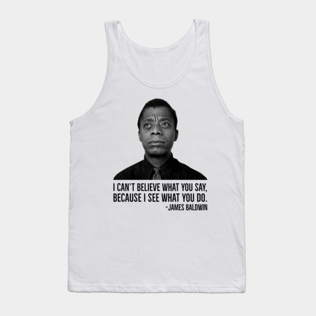 James Baldwin, I can’t believe what you say because I see what you do, Black History Tank Top by UrbanLifeApparel